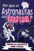 GRANDES IDEIAS - POR QUE OS ASTRONAUTAS NAO ARROTAM?