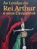 AS LENDAS DO REI ARTHUR E SEUS CAVALEIROS