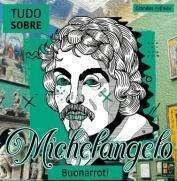 GRANDES ARTISTAS - TUDO SOBRE MICHELANGELO BUONARR